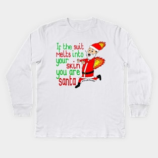 If the suit melts into your skin, you are santa Kids Long Sleeve T-Shirt